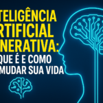 Inteligência Artificial Generativa: O Que É e Como Vai Mudar Sua Vida
